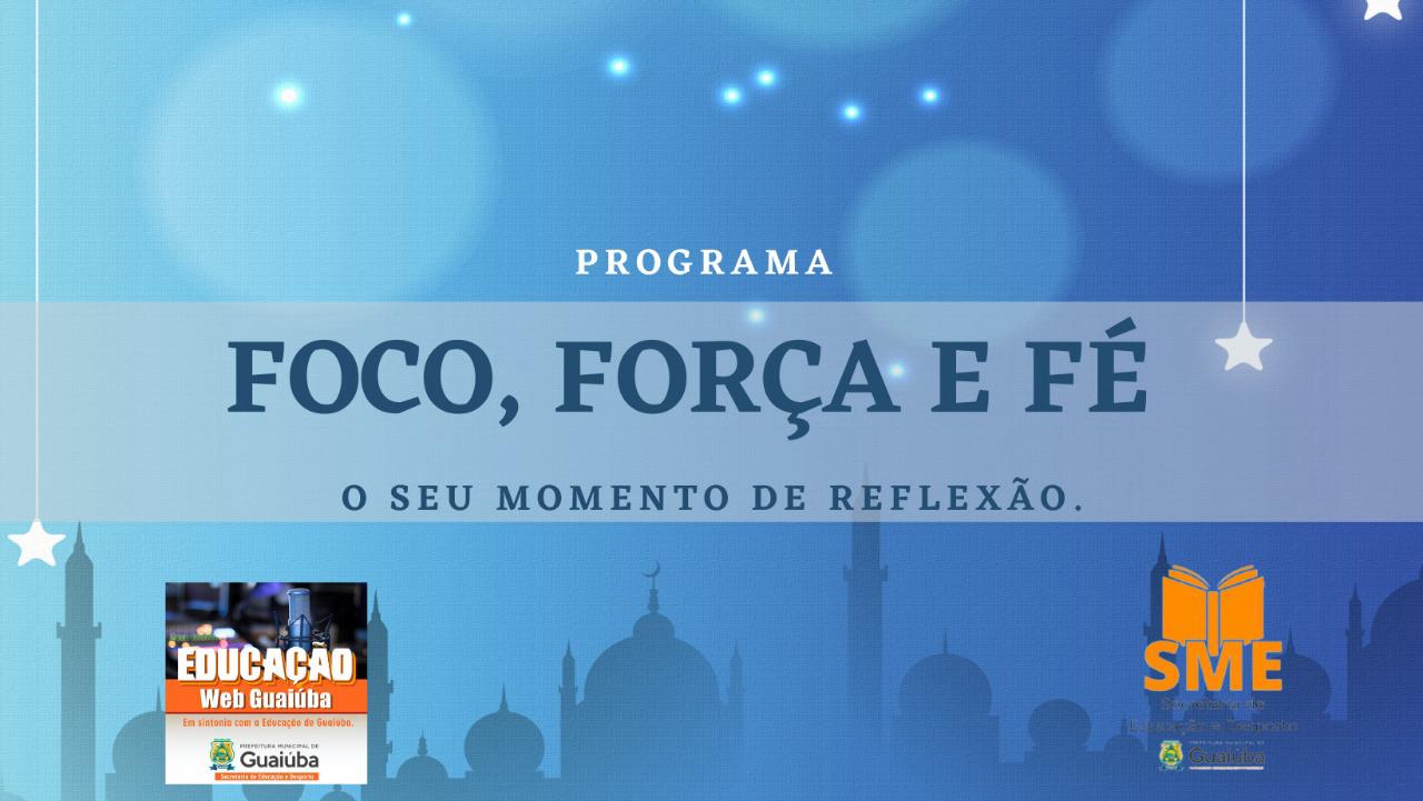 FOCO,FORÇA E FÉ